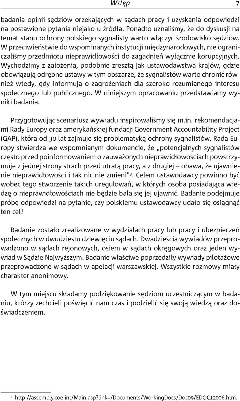 W przeciwieństwie do wspominanych instytucji międzynarodowych, nie ograniczaliśmy przedmiotu nieprawidłowości do zagadnień wyłącznie korupcyjnych.