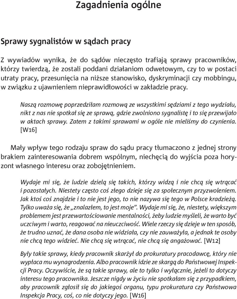 Naszą rozmowę poprzedziłam rozmową ze wszystkimi sędziami z tego wydziału, nikt z nas nie spotkał się ze sprawą, gdzie zwolniono sygnalistę i to się przewijało w aktach sprawy.