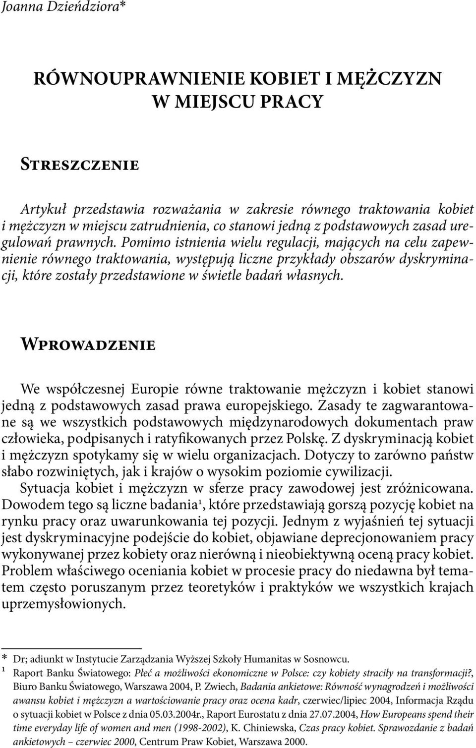 Pomimo istnienia wielu regulacji, mających na celu zapewnienie równego traktowania, występują liczne przykłady obszarów dyskryminacji, które zostały przedstawione w świetle badań własnych.