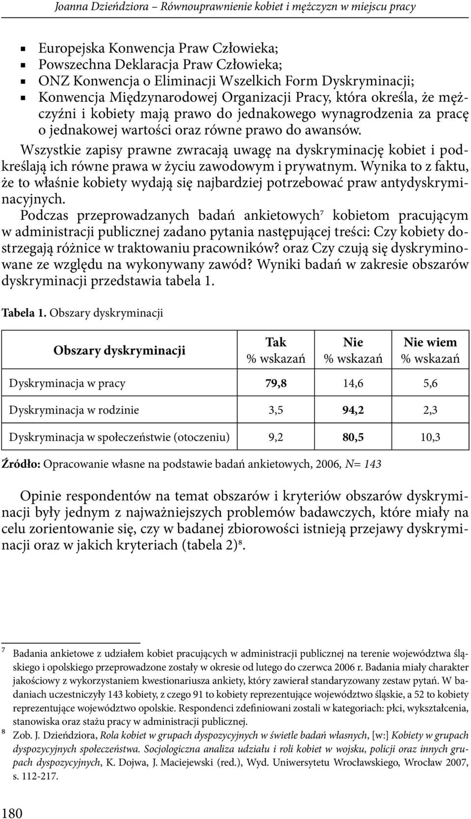 Wszystkie zapisy prawne zwracają uwagę na dyskryminację kobiet i podkreślają ich równe prawa w życiu zawodowym i prywatnym.