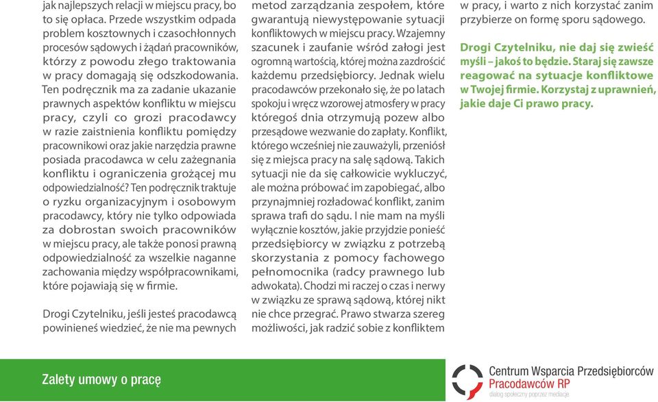 Ten podręcznik ma za zadanie ukazanie prawnych aspektów konfliktu w miejscu pracy, czyli co grozi pracodawcy w razie zaistnienia konfliktu pomiędzy pracownikowi oraz jakie narzędzia prawne posiada