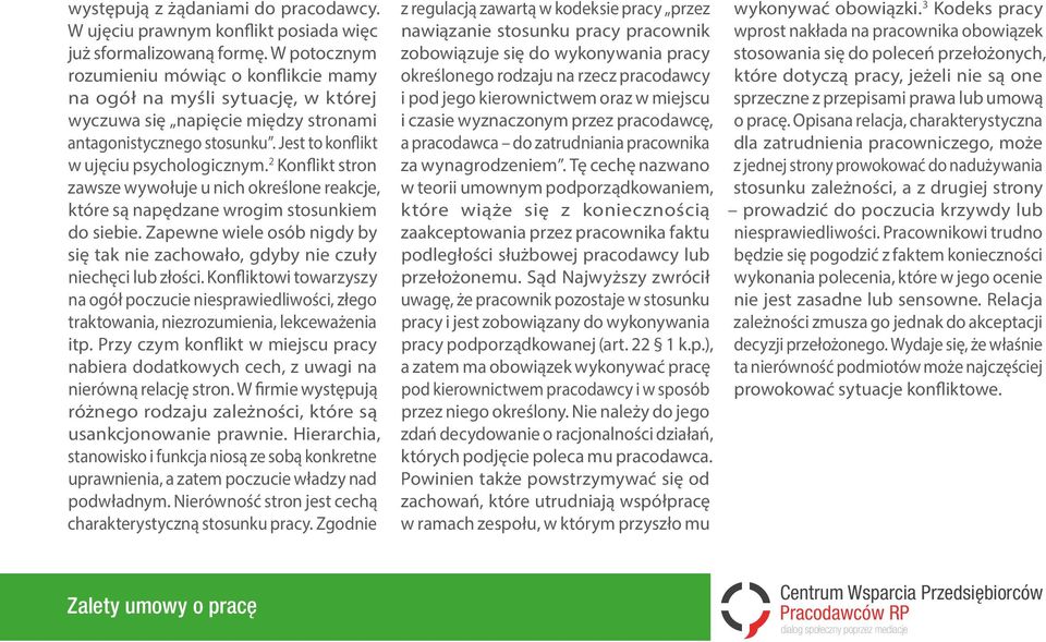 2 Konflikt stron zawsze wywołuje u nich określone reakcje, które są napędzane wrogim stosunkiem do siebie. Zapewne wiele osób nigdy by się tak nie zachowało, gdyby nie czuły niechęci lub złości.