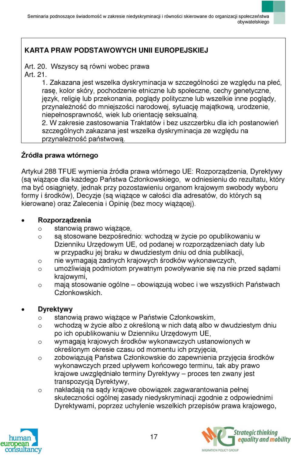 wszelkie inne poglądy, przynależność do mniejszości narodowej, sytuację majątkową, urodzenie, niepełnosprawność, wiek lub orientację seksualną. 2.