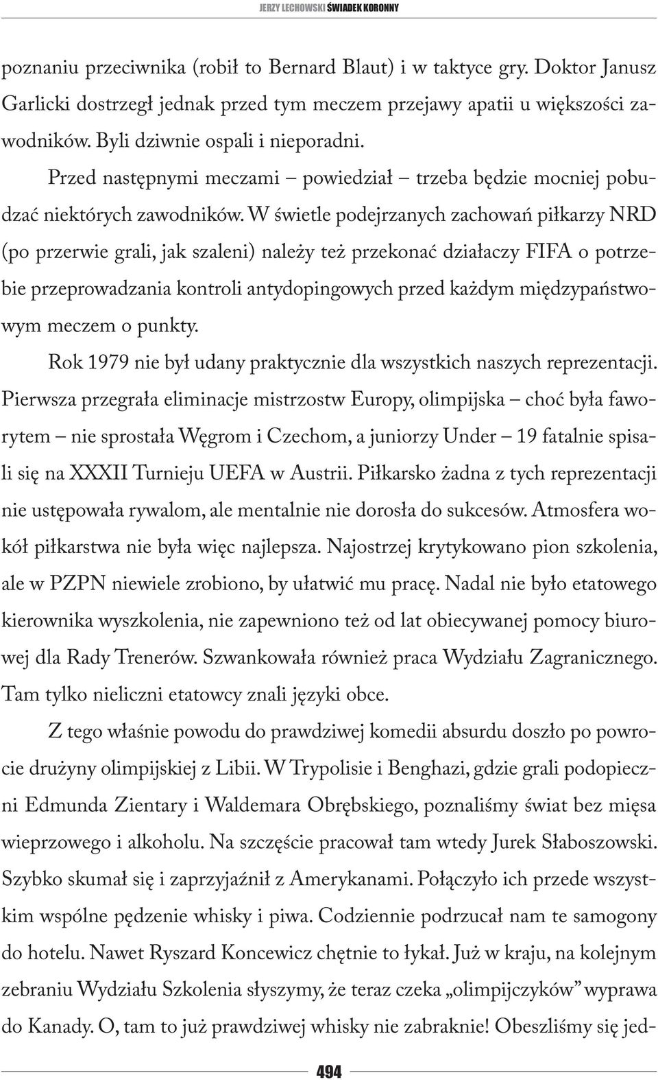 W świetle podejrzanych zachowań piłkarzy NRD (po przerwie grali, jak szaleni) należy też przekonać działaczy FIFA o potrzebie przeprowadzania kontroli antydopingowych przed każdym międzypaństwowym