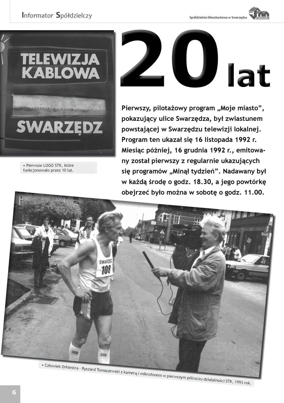 , emitowany został pierwszy z regularnie ukazujących Pierwsze LOGO STK, które funkcjonowało przez 10 lat. się programów Minął tydzień.