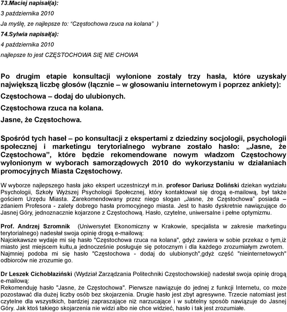 głosowaniu internetowym i poprzez ankiety): Częstochowa dodaj do ulubionych. Częstochowa rzuca na kolana. Jasne, że Częstochowa.