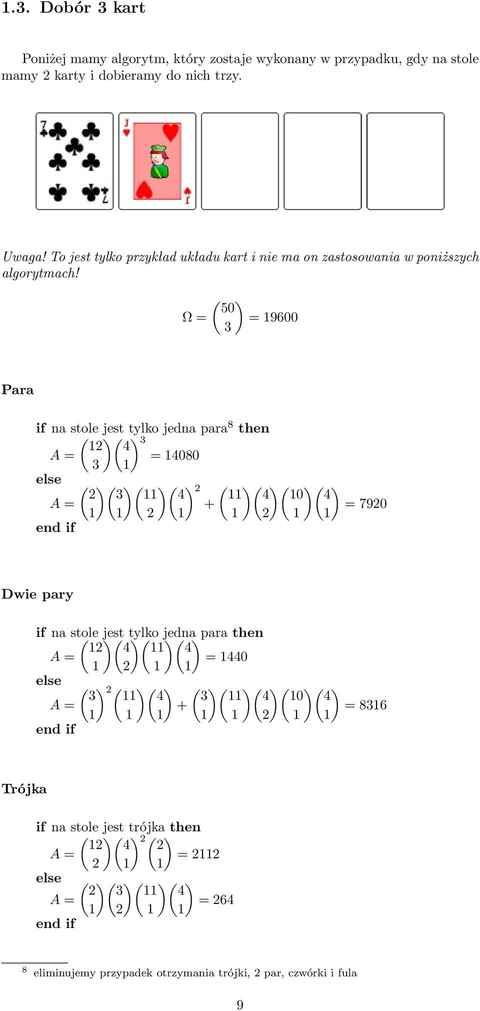 Ω = ( ) 50 = 9600 Para if na stole jest tylko jedna para 8 then ( )( ) 4 = 4080 ( )( )( ) ( )( 0 ) = 790 Dwie pary if na stole ( )( jest