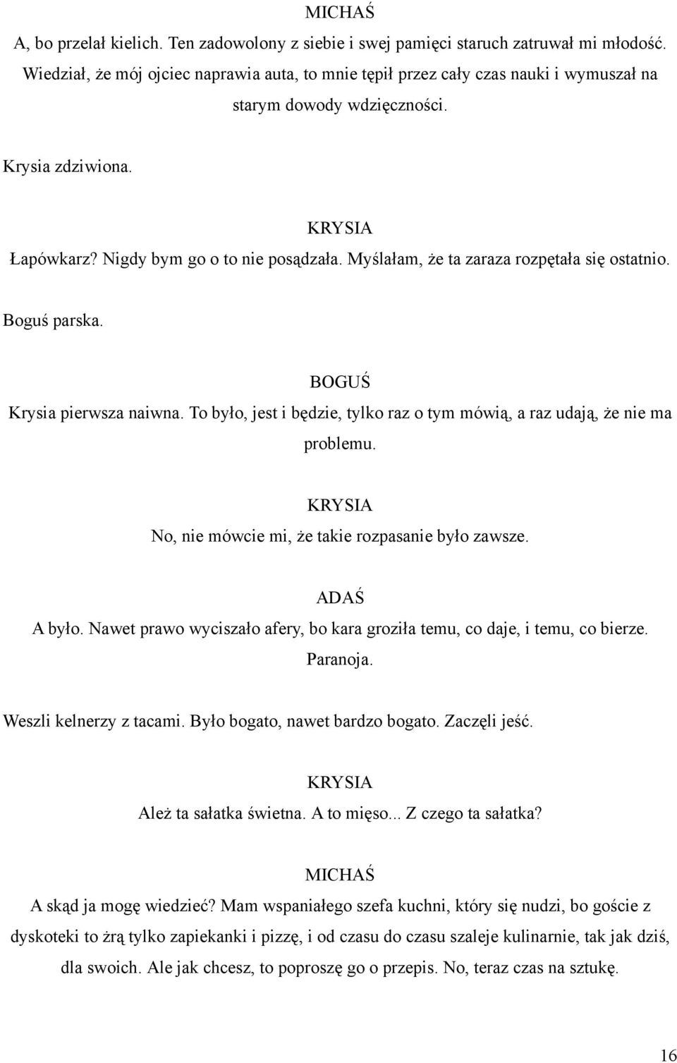 Myślałam, że ta zaraza rozpętała się ostatnio. Boguś parska. Krysia pierwsza naiwna. To było, jest i będzie, tylko raz o tym mówią, a raz udają, że nie ma problemu.