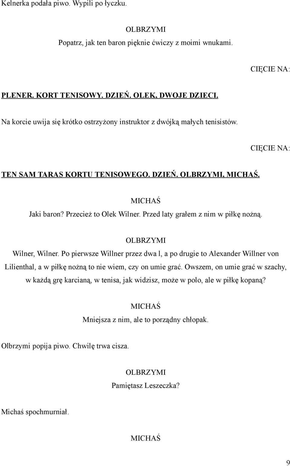 Przed laty grałem z nim w piłkę nożną. OLBRZYMI Wilner, Wilner. Po pierwsze Willner przez dwa l, a po drugie to Alexander Willner von Lilienthal, a w piłkę nożną to nie wiem, czy on umie grać.