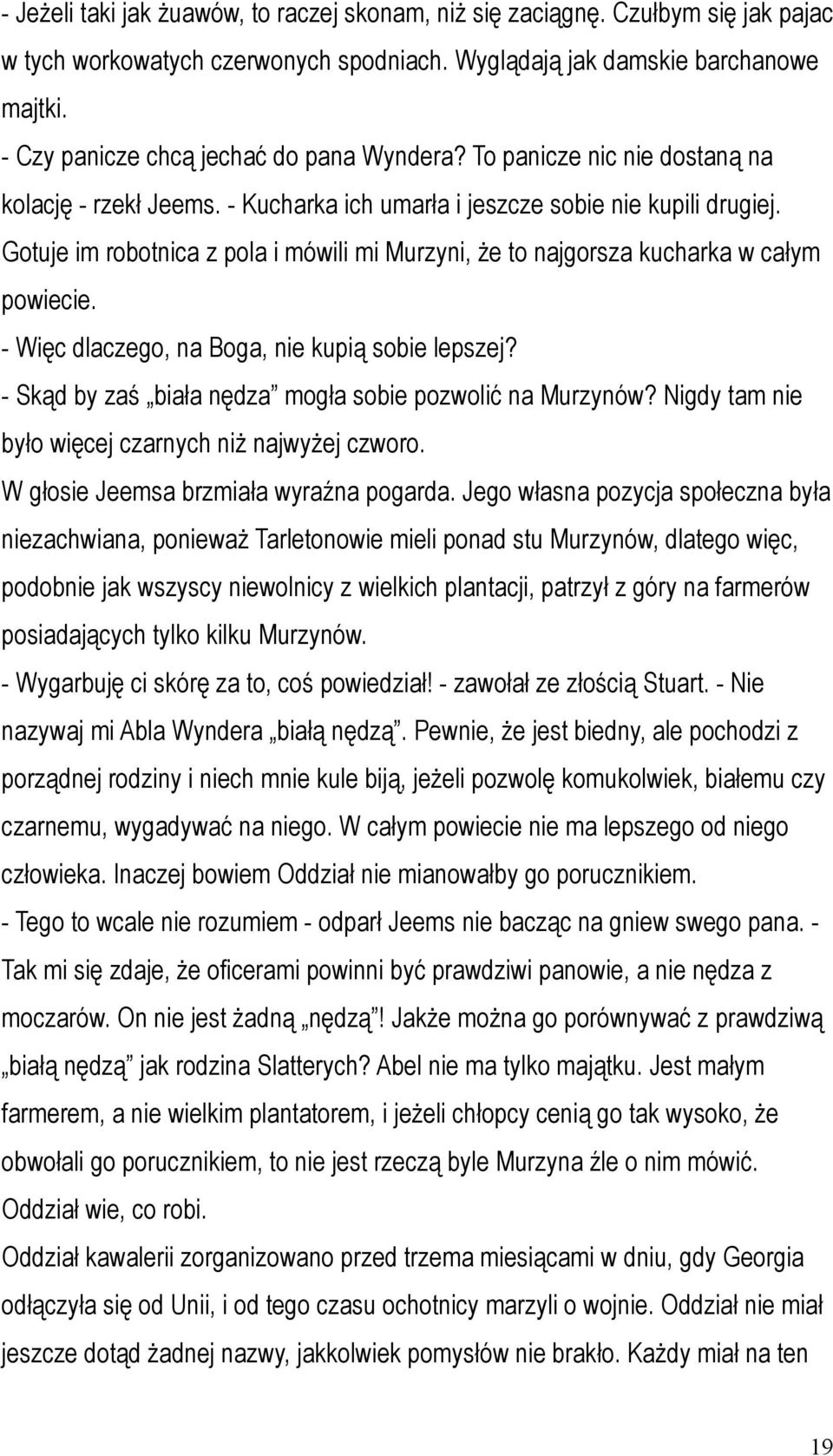 Gotuje im robotnica z pola i mówili mi Murzyni, że to najgorsza kucharka w całym powiecie. - Więc dlaczego, na Boga, nie kupią sobie lepszej?