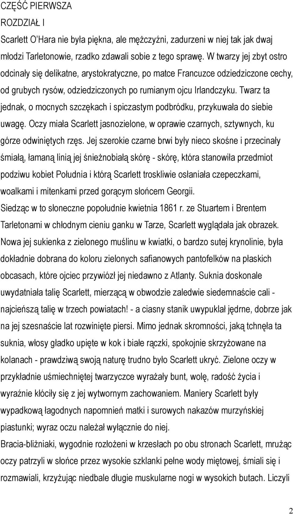 Twarz ta jednak, o mocnych szczękach i spiczastym podbródku, przykuwała do siebie uwagę. Oczy miała Scarlett jasnozielone, w oprawie czarnych, sztywnych, ku górze odwiniętych rzęs.