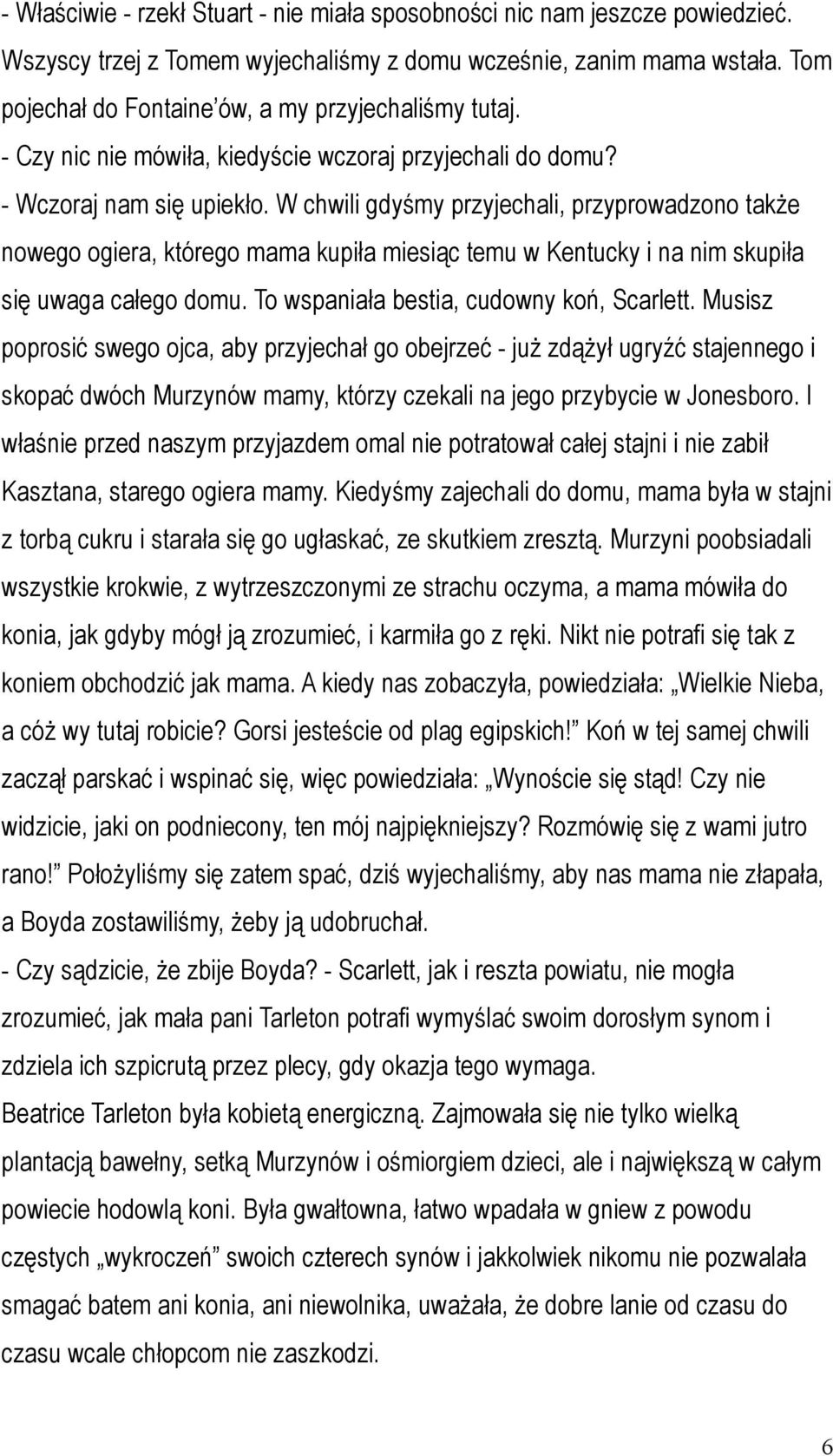 W chwili gdyśmy przyjechali, przyprowadzono także nowego ogiera, którego mama kupiła miesiąc temu w Kentucky i na nim skupiła się uwaga całego domu. To wspaniała bestia, cudowny koń, Scarlett.