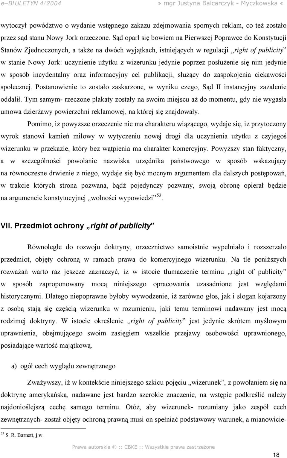 wizerunku jedynie poprzez posłużenie się nim jedynie w sposób incydentalny oraz informacyjny cel publikacji, służący do zaspokojenia ciekawości społecznej.