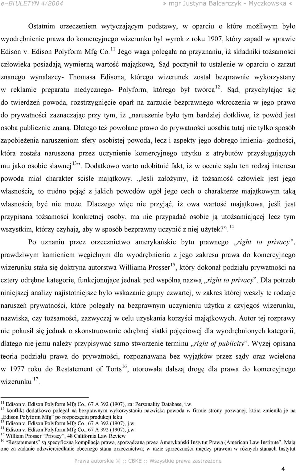 Sąd poczynił to ustalenie w oparciu o zarzut znanego wynalazcy- Thomasa Edisona, którego wizerunek został bezprawnie wykorzystany w reklamie preparatu medycznego- Polyform, którego był twórcą 12.