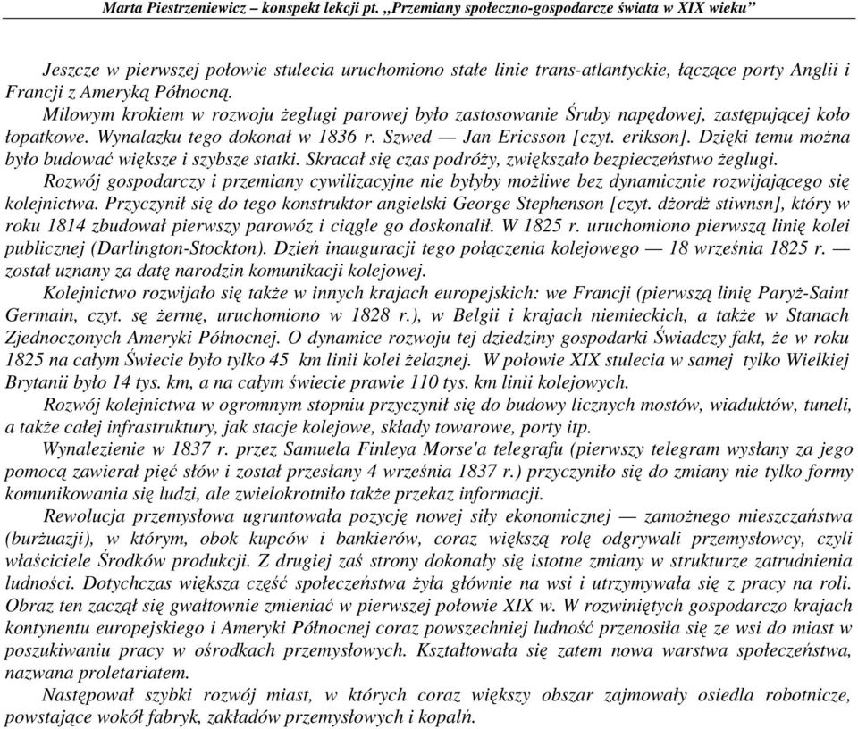 Dzięki temu moŝna było budować większe i szybsze statki. Skracał się czas podróŝy, zwiększało bezpieczeństwo Ŝeglugi.