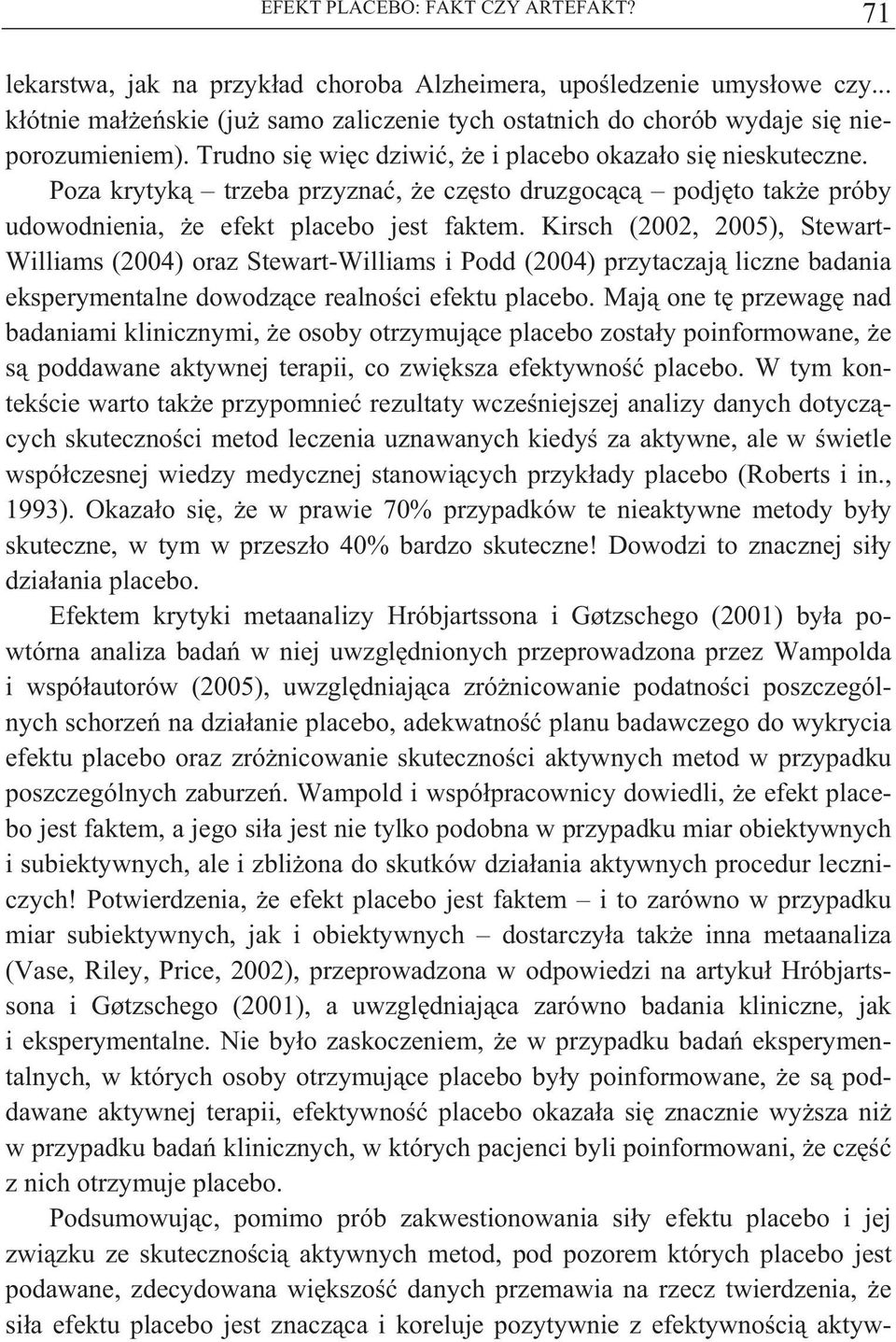 Poza krytyk trzeba przyzna, e cz sto druzgoc c podj to tak e próby udowodnienia, e efekt placebo jest faktem.