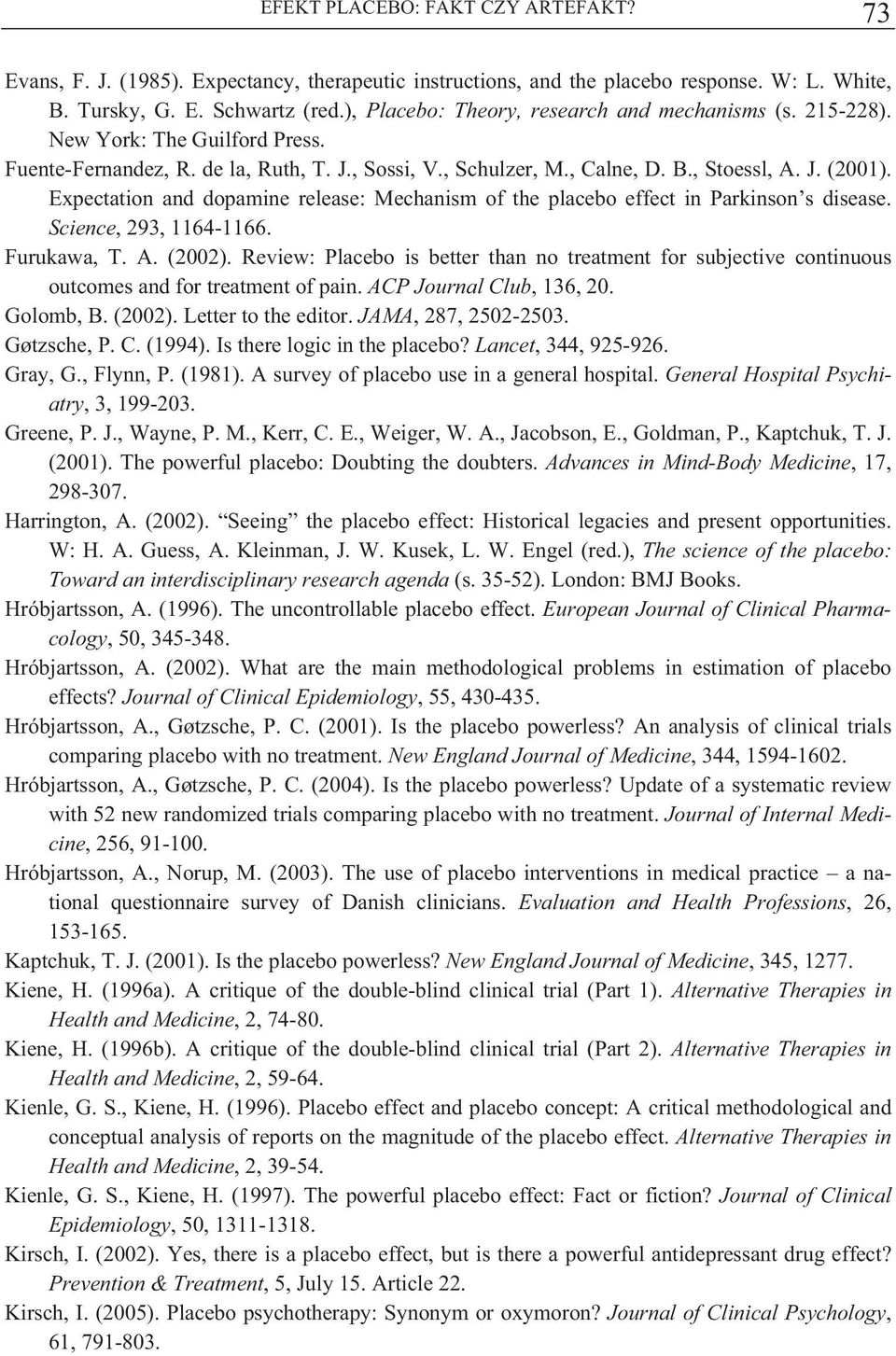 Expectation and dopamine release: Mechanism of the placebo effect in Parkinson s disease. Science, 293, 1164-1166. Furukawa, T. A. (2002).