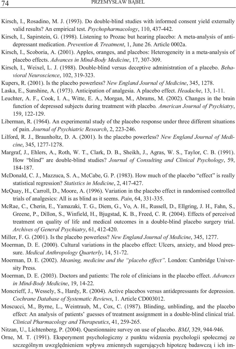 Apples, oranges, and placebos: Heterogeneity in a meta-analysis of placebo effects. Advances in Mind-Body Medicine, 17, 307-309. Kirsch, I., Weixel, L. J. (1988).