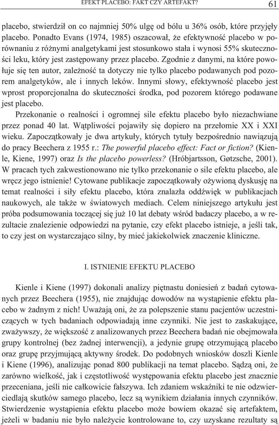 Zgodnie z danymi, na które powo- uje si ten autor, zale no ta dotyczy nie tylko placebo podawanych pod pozorem analgetyków, ale i innych leków.