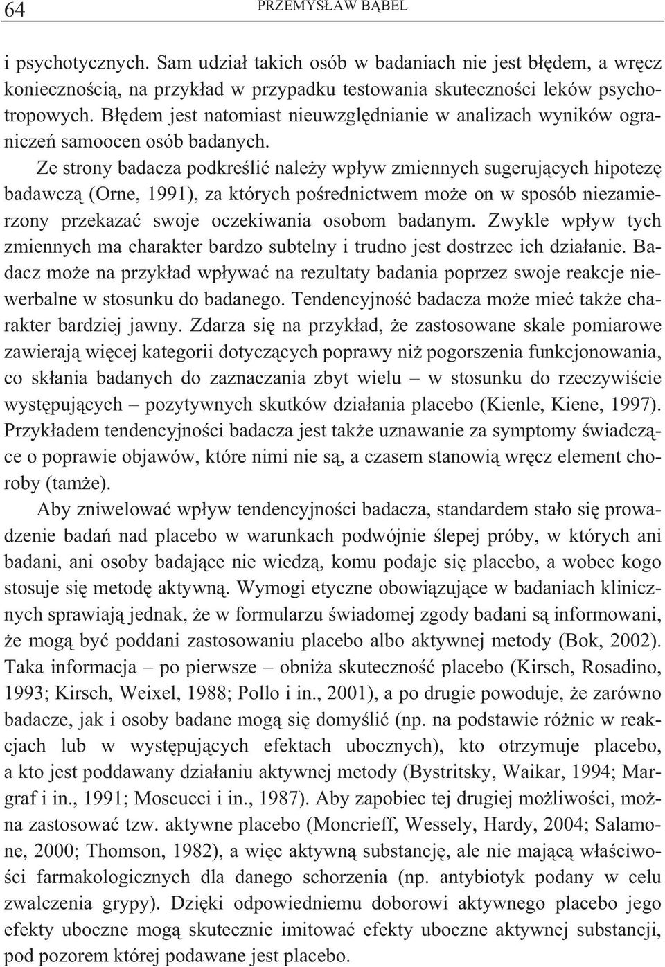 Ze strony badacza podkre li nale y wp yw zmiennych sugeruj cych hipotez badawcz (Orne, 1991), za których po rednictwem mo e on w sposób niezamierzony przekaza swoje oczekiwania osobom badanym.