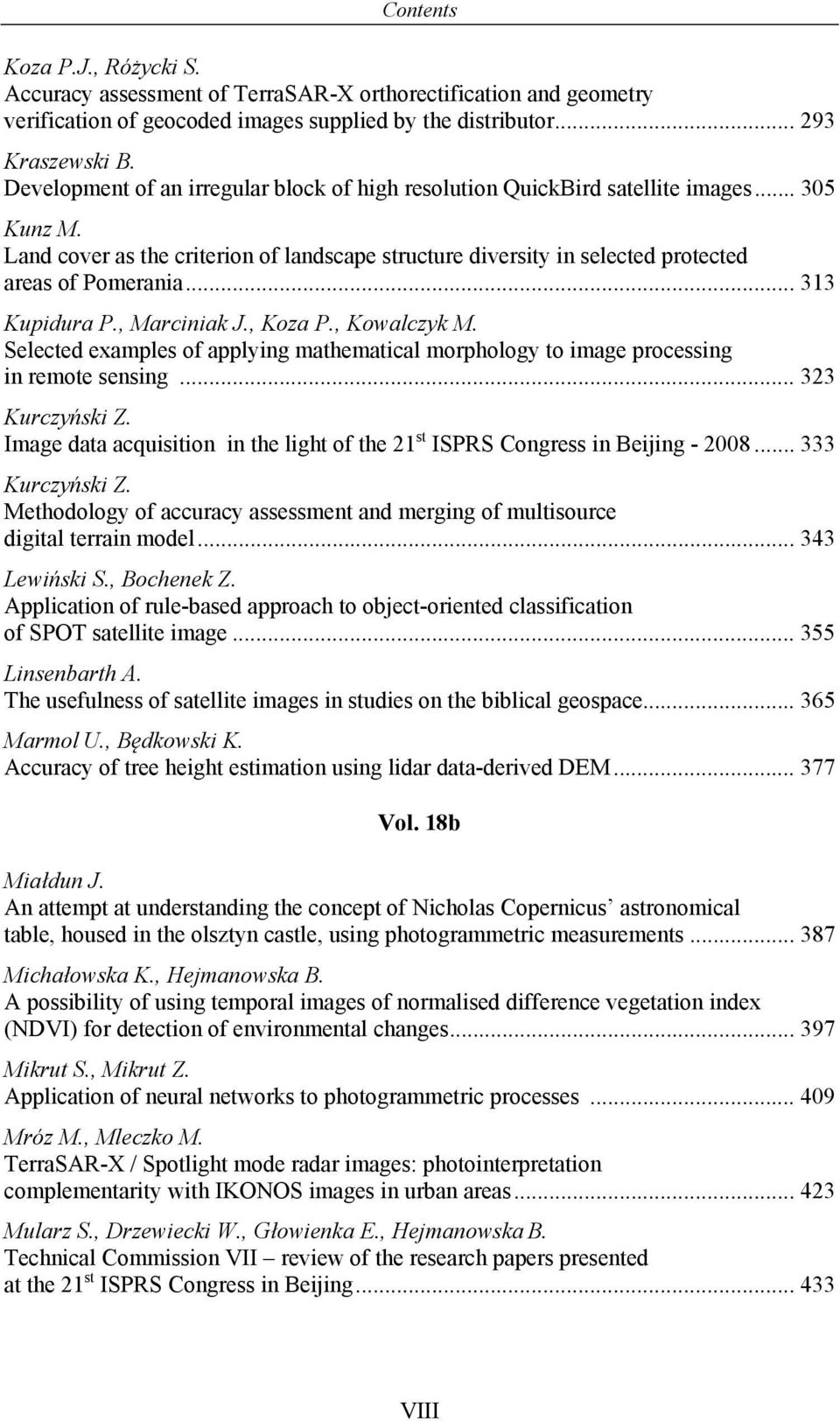 .. 313 Kupidura P., Marciniak J., Koza P., Kowalczyk M. Selected examples of applying mathematical morphology to image processing in remote sensing... 323 Kurczyński Z.