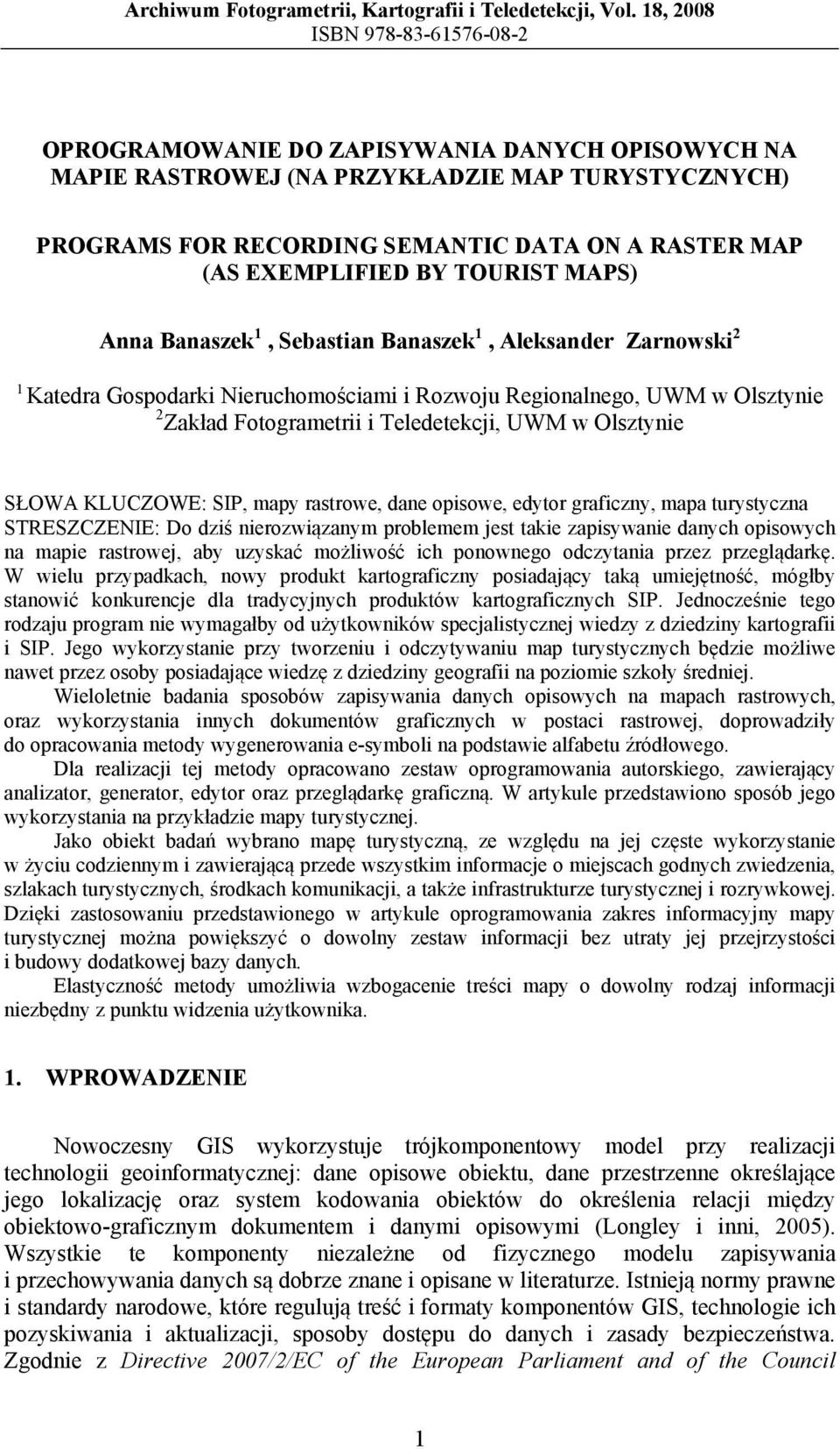 EXEMPLIFIED BY TOURIST MAPS) Anna Banaszek 1, Sebastian Banaszek 1, Aleksander Zarnowski 2 1 Katedra Gospodarki Nieruchomościami i Rozwoju Regionalnego, UWM w Olsztynie 2 Zakład Fotogrametrii i