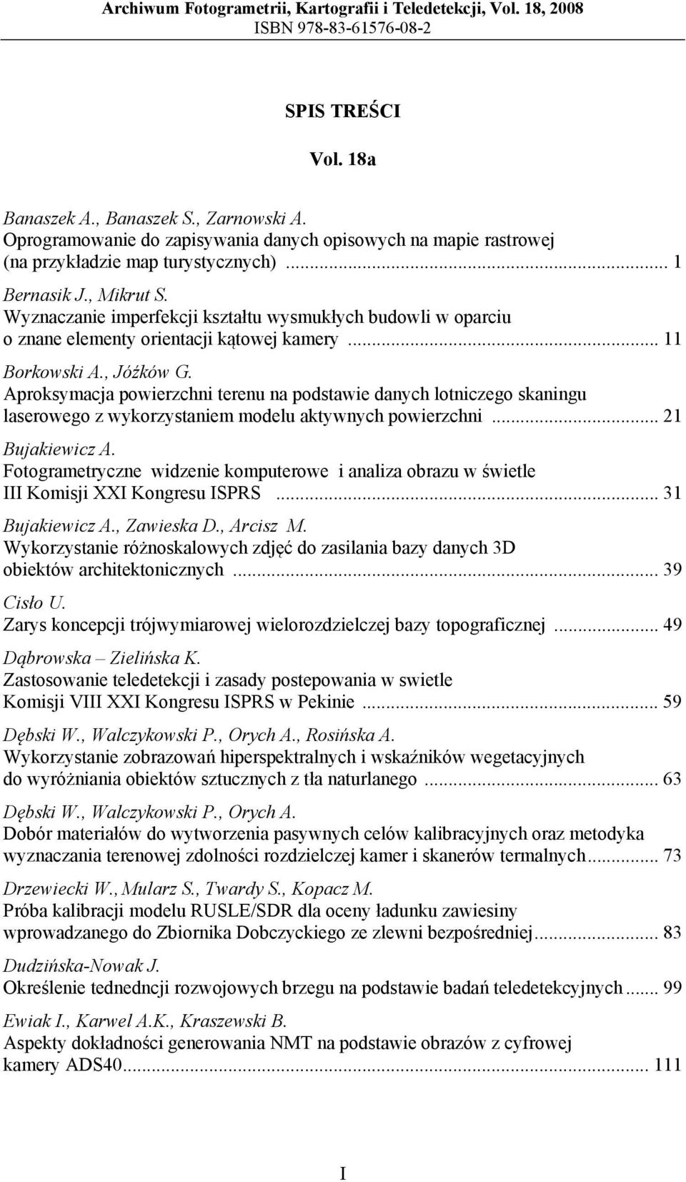 Wyznaczanie imperfekcji kształtu wysmukłych budowli w oparciu o znane elementy orientacji kątowej kamery... 11 Borkowski A., Jóźków G.