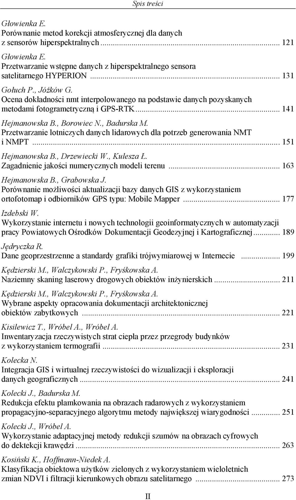 Ocena dokładności nmt interpolowanego na podstawie danych pozyskanych metodami fotogrametryczną i GPS-RTK... 141 Hejmanowska B., Borowiec N., Badurska M.