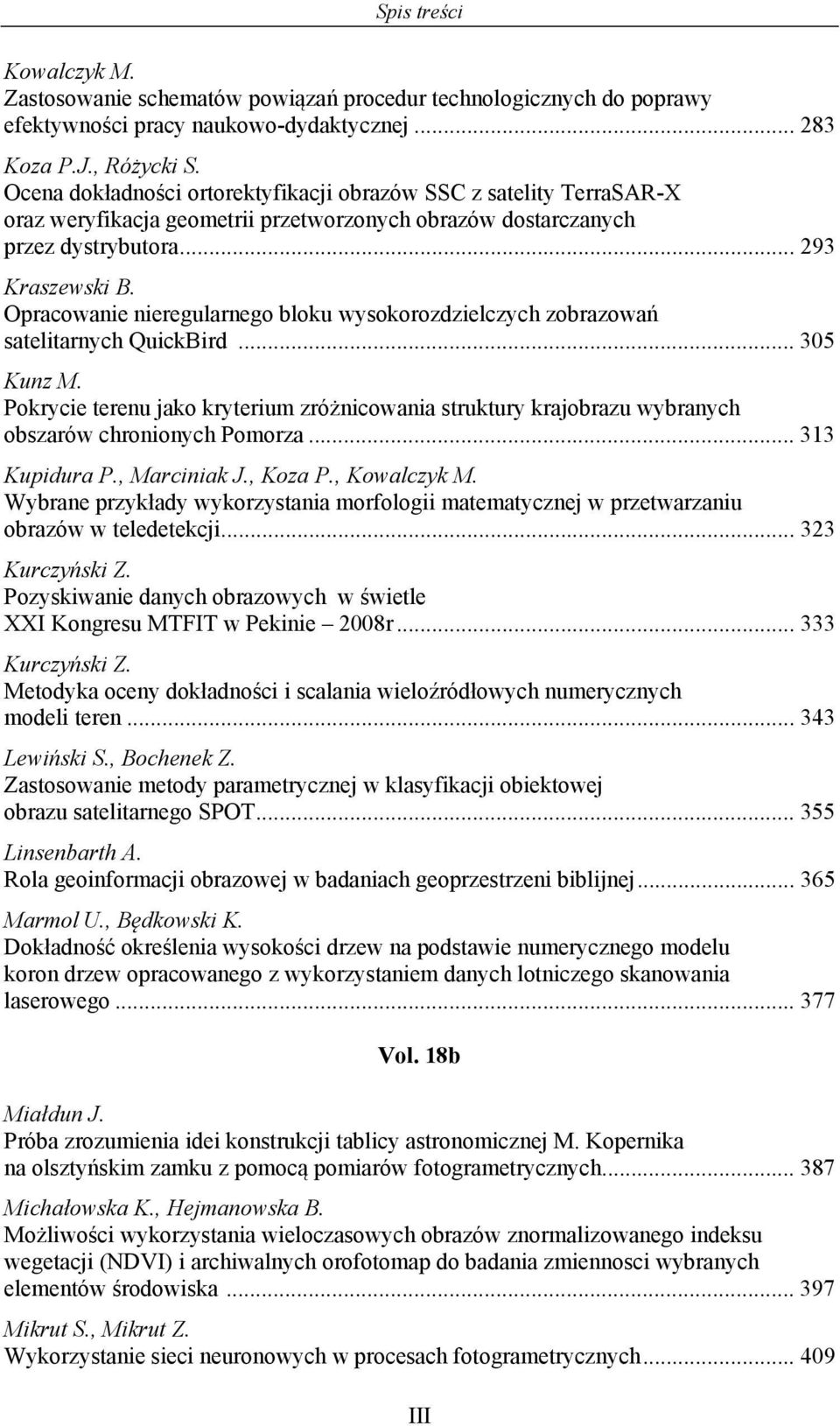 Opracowanie nieregularnego bloku wysokorozdzielczych zobrazowań satelitarnych QuickBird... 305 Kunz M.