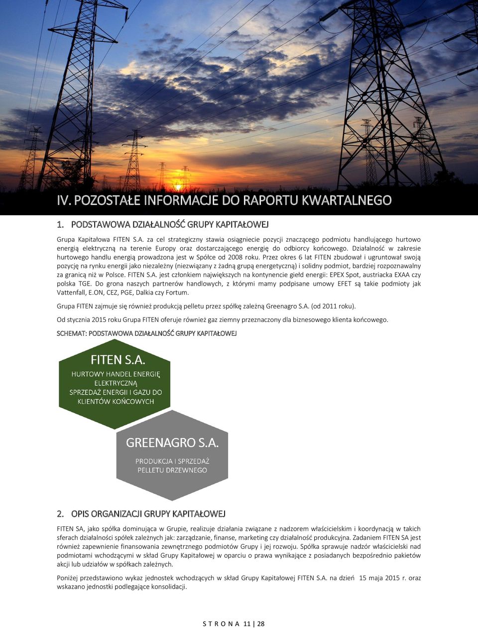 Przez okres 6 lat FITEN zbudował i ugruntował swoją pozycję na rynku energii jako niezależny (niezwiązany z żadną grupą energetyczną) i solidny podmiot, bardziej rozpoznawalny za granicą niż w Polsce.