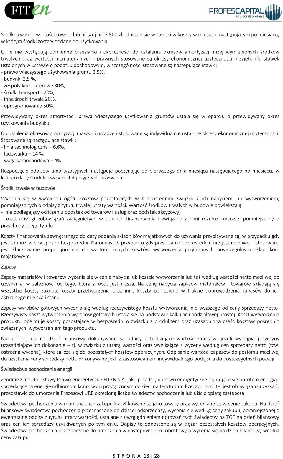 użyteczności przyjęte dla stawek ustalonych w ustawie o podatku dochodowym, w szczególności stosowane są następujące stawki: - prawo wieczystego użytkowania gruntu 2,5%, - budynki 2,5 %, - zespoły