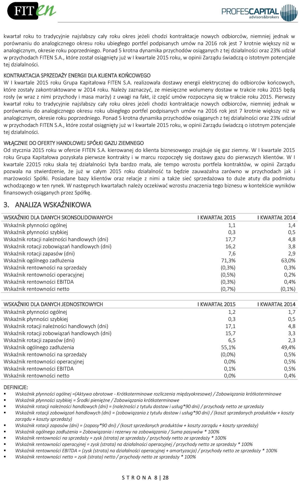 , które został osiągnięty już w I kwartale 2015 roku, w opinii Zarządu świadczą o istotnym potencjale tej działalności.