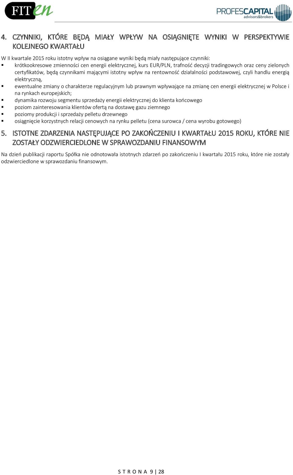 handlu energią elektryczną, ewentualne zmiany o charakterze regulacyjnym lub prawnym wpływające na zmianę cen energii elektrycznej w Polsce i na rynkach europejskich; dynamika rozwoju segmentu