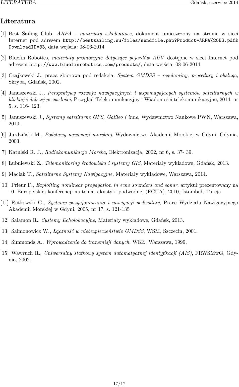 com/products/, data wejścia: 08-06-2014 [3] Czajkowski J., praca zbiorowa pod redakcją: System GMDSS regulaminy, procedury i obsługa, Skryba, Gdańsk, 2002. [4] Januszewski J.