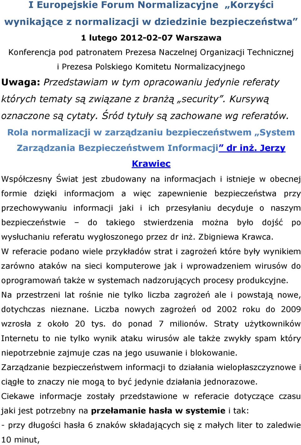 Śród tytuły są zachowane wg referatów. Rola normalizacji w zarządzaniu bezpieczeństwem System Zarządzania Bezpieczeństwem Informacji dr inż.