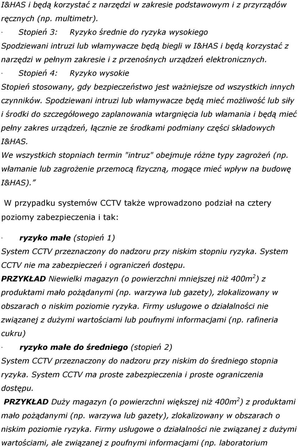 Stopień 4: Ryzyko wysokie Stopień stosowany, gdy bezpieczeństwo jest ważniejsze od wszystkich innych czynników.