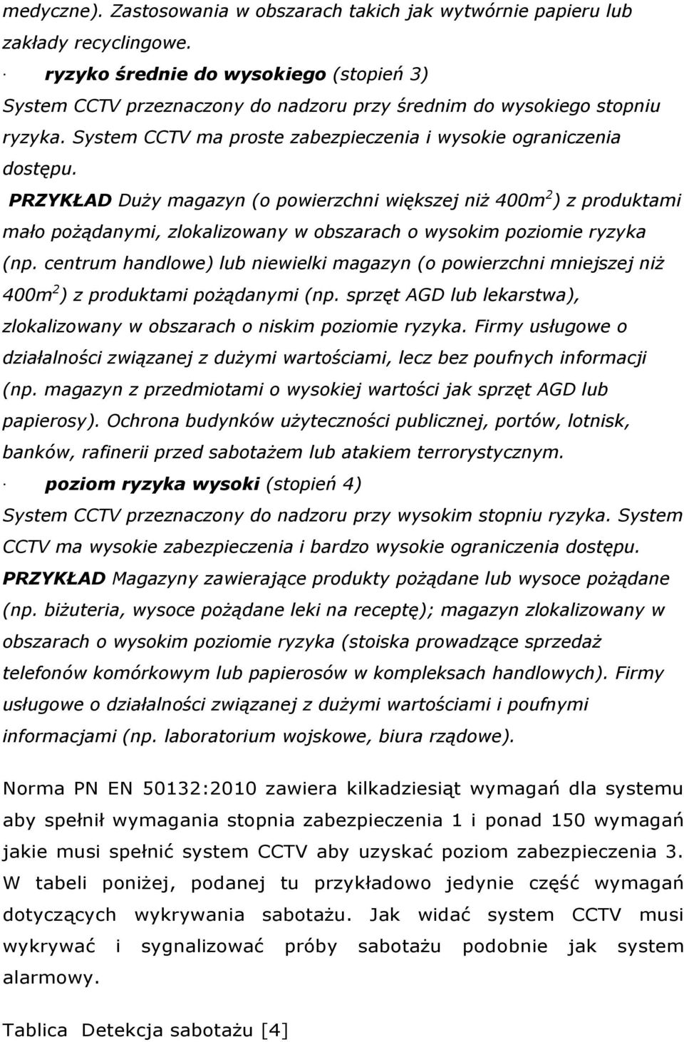 PRZYKŁAD Duży magazyn (o powierzchni większej niż 400m 2 ) z produktami mało pożądanymi, zlokalizowany w obszarach o wysokim poziomie ryzyka (np.