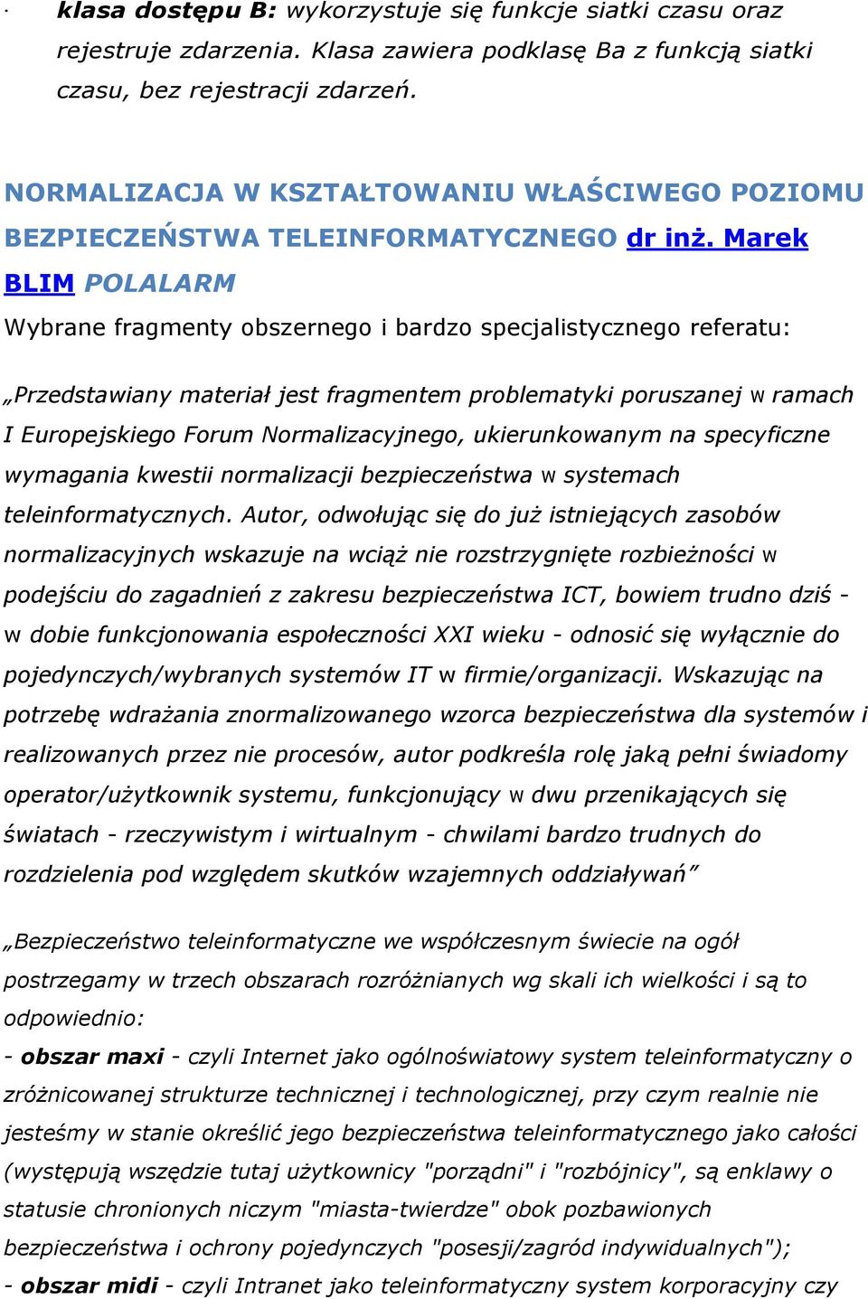 Marek BLIM POLALARM Wybrane fragmenty obszernego i bardzo specjalistycznego referatu: Przedstawiany materiał jest fragmentem problematyki poruszanej w ramach I Europejskiego Forum Normalizacyjnego,