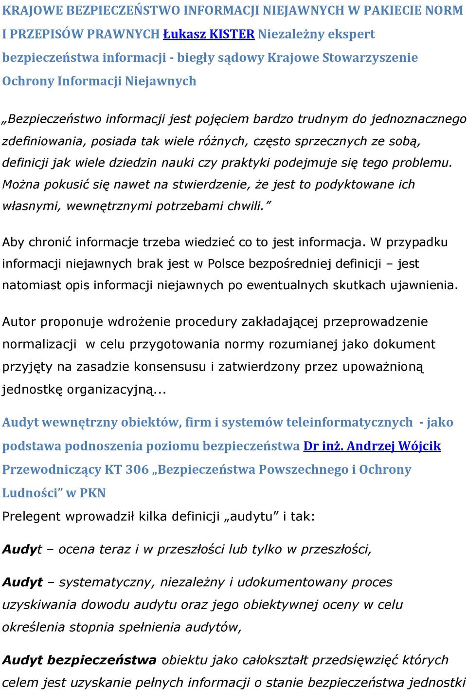 praktyki podejmuje się tego problemu. Można pokusić się nawet na stwierdzenie, że jest to podyktowane ich własnymi, wewnętrznymi potrzebami chwili.