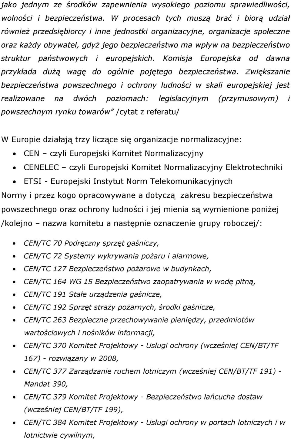 struktur państwowych i europejskich. Komisja Europejska od dawna przykłada dużą wagę do ogólnie pojętego bezpieczeństwa.