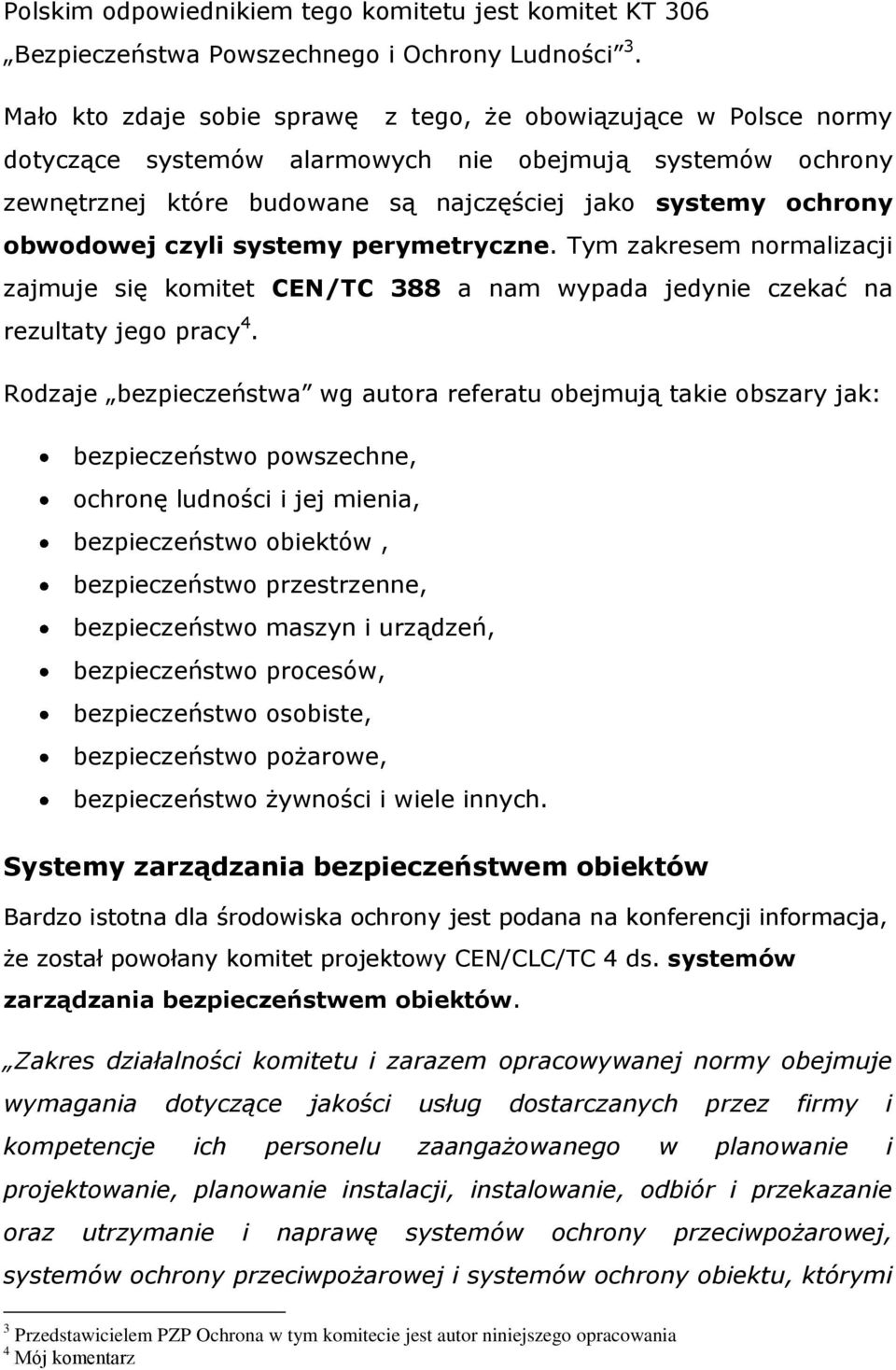 czyli systemy perymetryczne. Tym zakresem normalizacji zajmuje się komitet CEN/TC 388 a nam wypada jedynie czekać na rezultaty jego pracy 4.