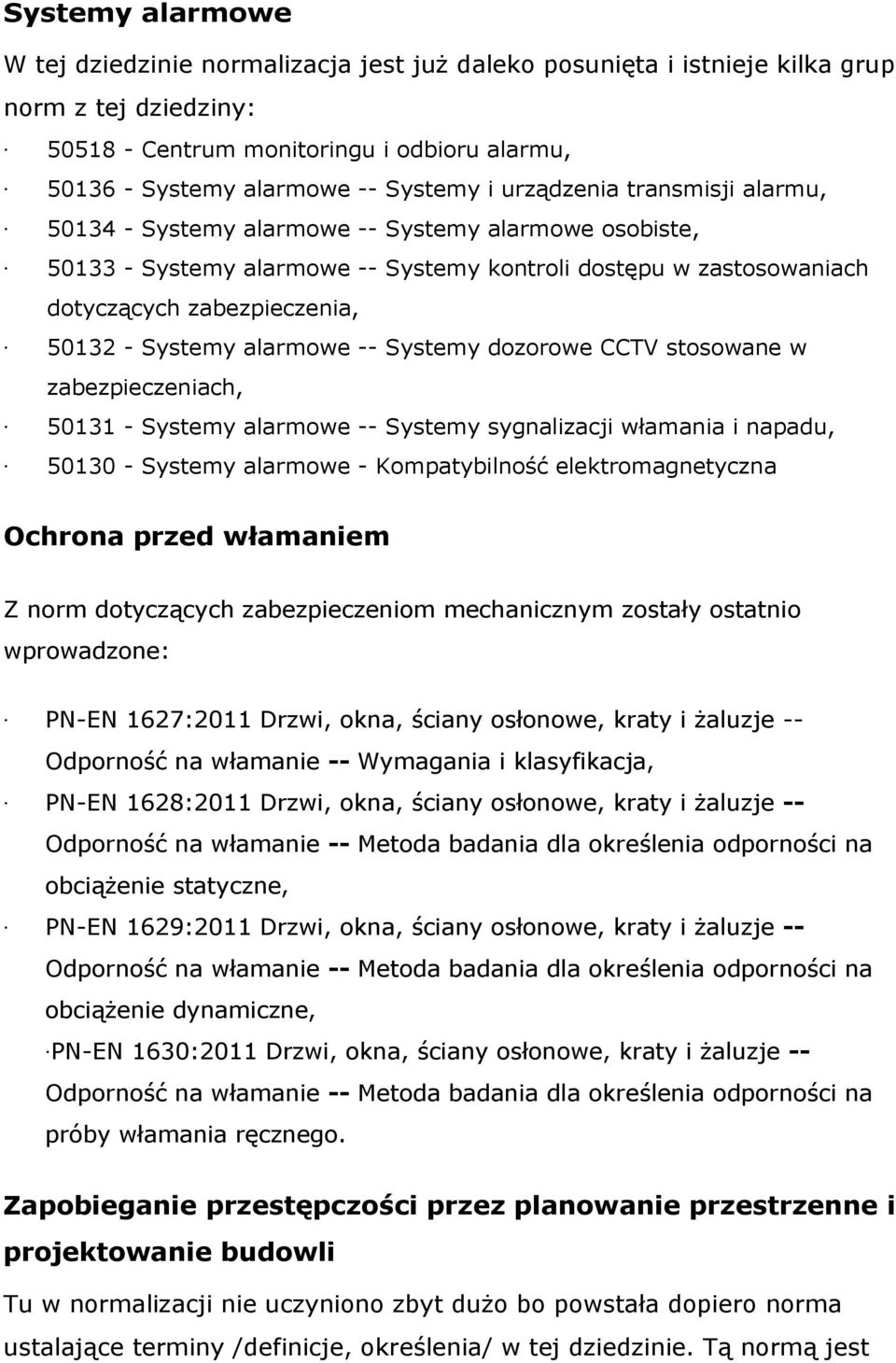 Systemy alarmowe -- Systemy dozorowe CCTV stosowane w zabezpieczeniach, 50131 - Systemy alarmowe -- Systemy sygnalizacji włamania i napadu, 50130 - Systemy alarmowe - Kompatybilność