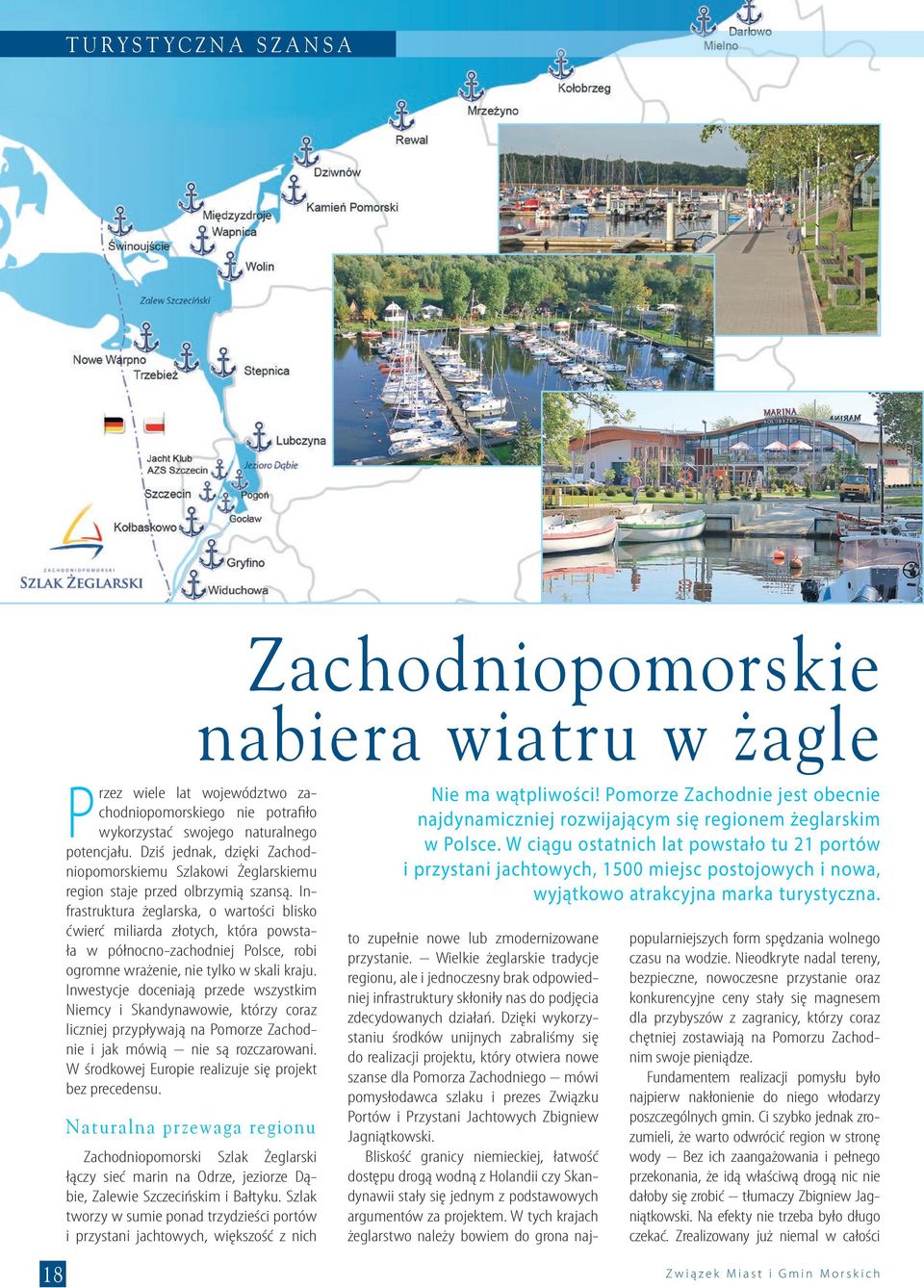 Infrastruktura żeglarska, o wartości blisko ćwierć miliarda złotych, która powstała w północno-zachodniej Polsce, robi ogromne wrażenie, nie tylko w skali kraju.