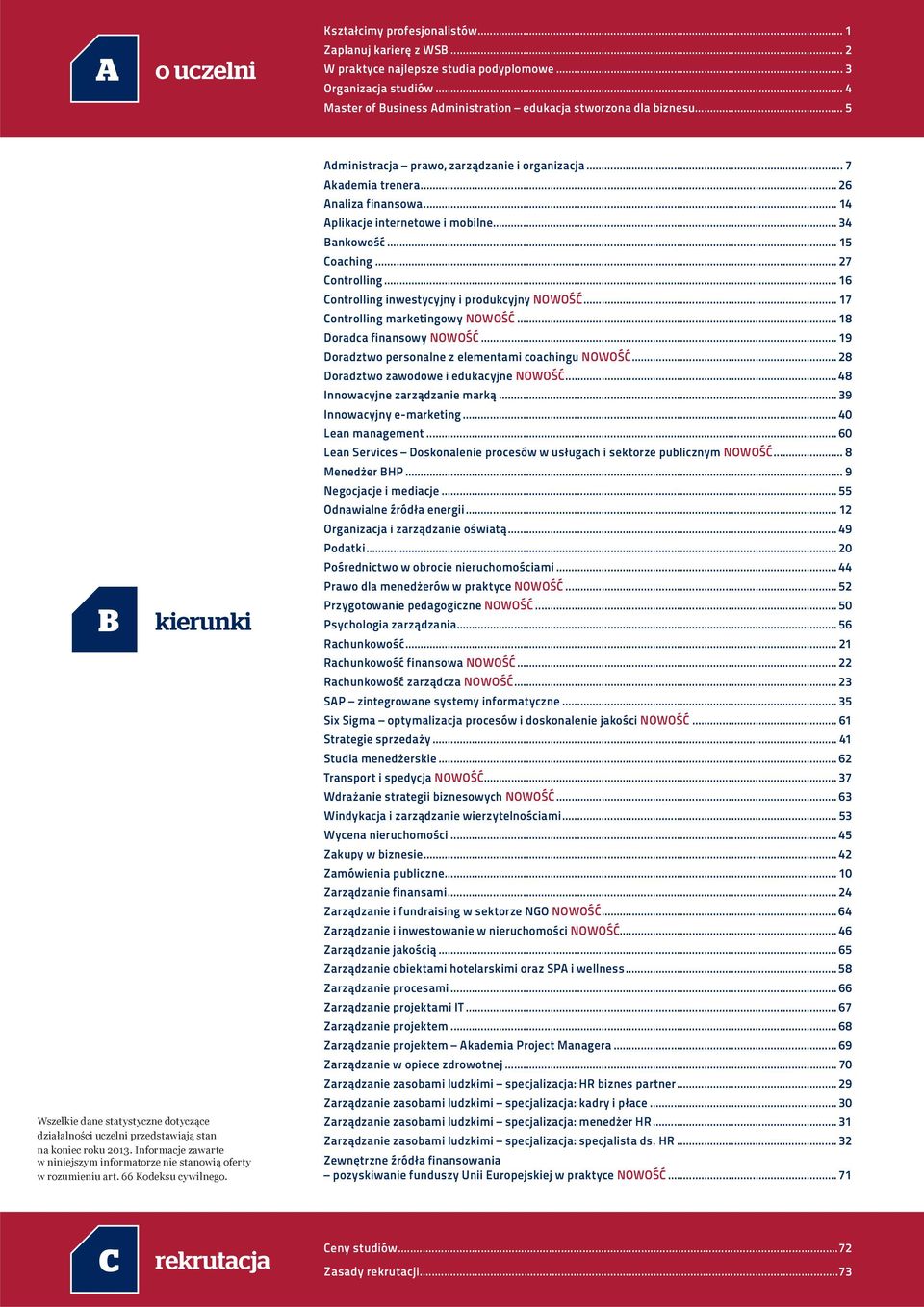 Informacje zawarte w niniejszym informatorze nie stanowią oferty w rozumieniu art. 66 Kodeksu cywilnego. Administracja prawo, zarządzanie i organizacja... 7 Akademia trenera... 26 Analiza finansowa.