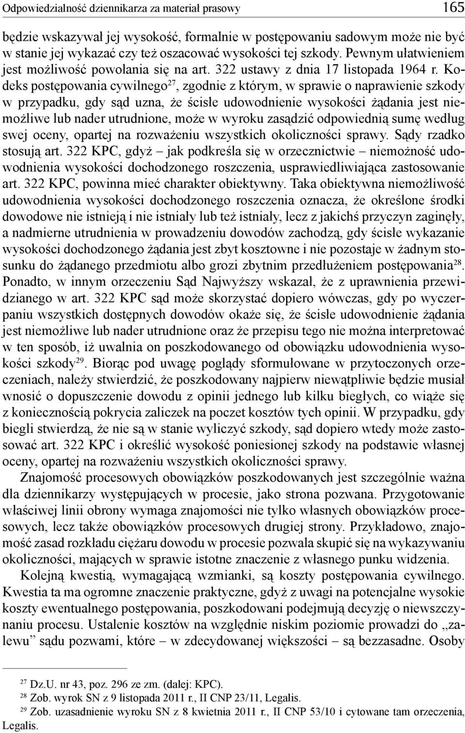 Kodeks postępowania cywilnego 27, zgodnie z którym, w sprawie o naprawienie szkody w przypadku, gdy sąd uzna, że ścisłe udowodnienie wysokości żądania jest niemożliwe lub nader utrudnione, może w