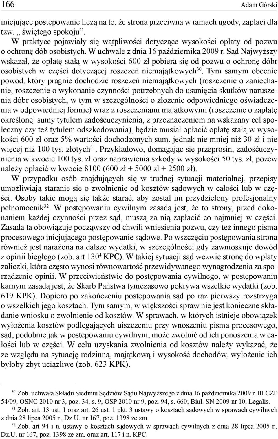 Sąd Najwyższy wskazał, że opłatę stałą w wysokości 600 zł pobiera się od pozwu o ochronę dóbr osobistych w części dotyczącej roszczeń niemajątkowych 30.