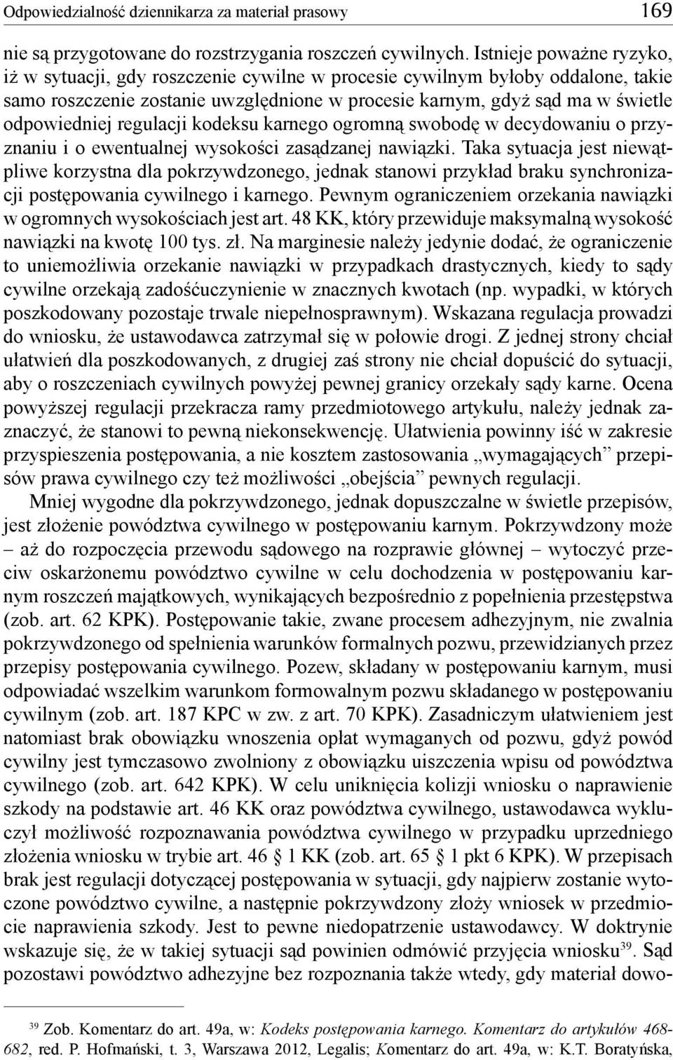 regulacji kodeksu karnego ogromną swobodę w decydowaniu o przyznaniu i o ewentualnej wysokości zasądzanej nawiązki.