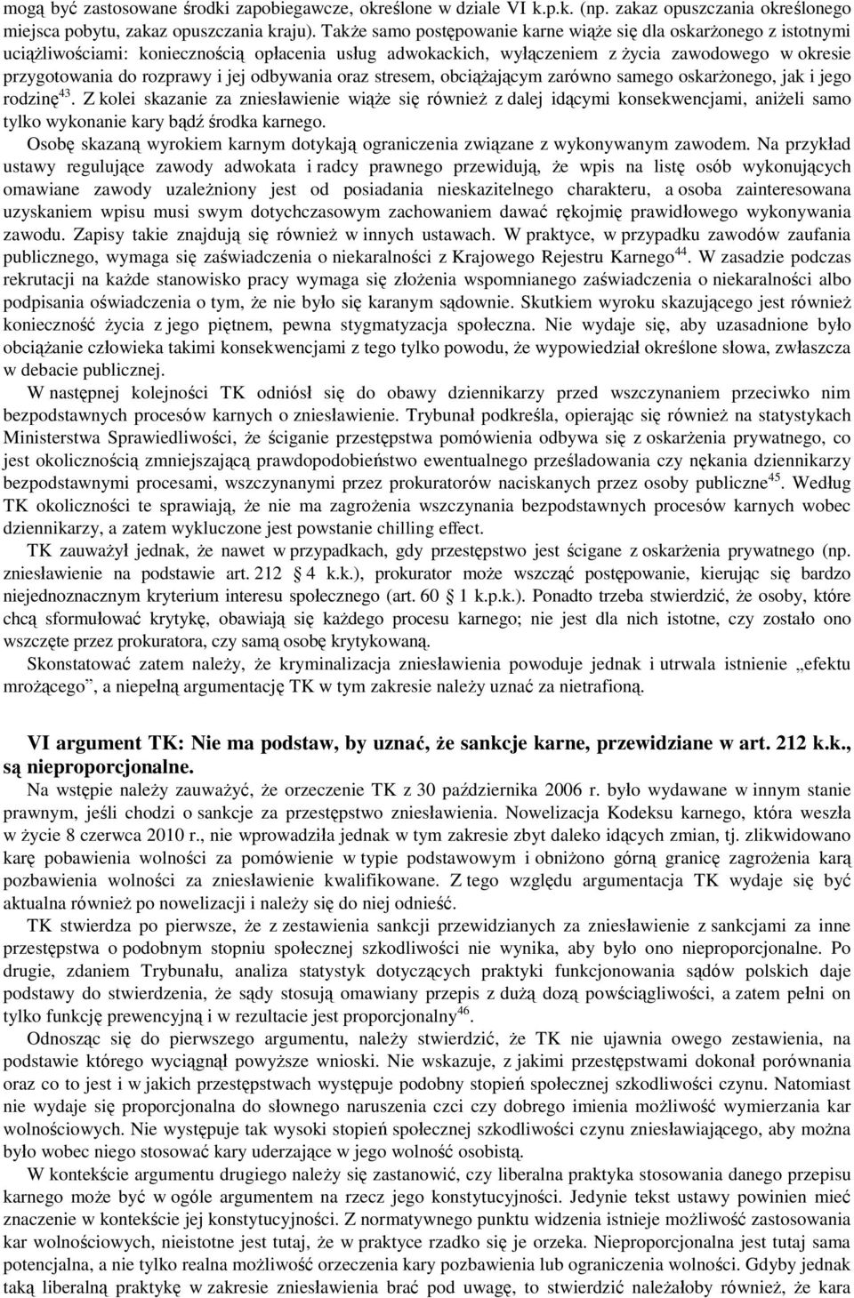 jej odbywania oraz stresem, obciążającym zarówno samego oskarżonego, jak i jego rodzinę 43.