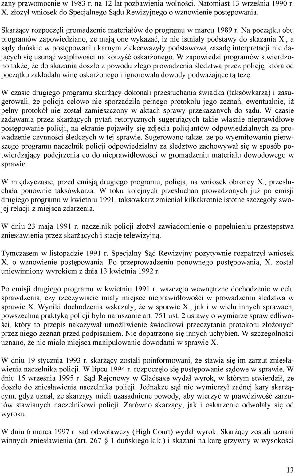 , a sądy duńskie w postępowaniu karnym zlekceważyły podstawową zasadę interpretacji nie dających się usunąć wątpliwości na korzyść oskarżonego.