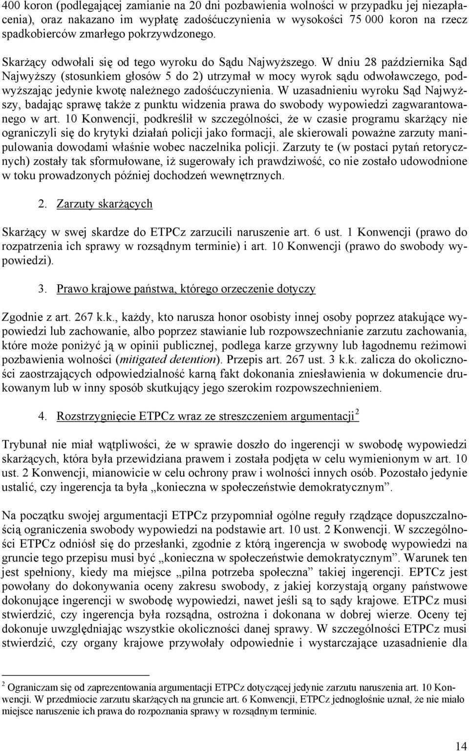 W dniu 28 października Sąd Najwyższy (stosunkiem głosów 5 do 2) utrzymał w mocy wyrok sądu odwoławczego, podwyższając jedynie kwotę należnego zadośćuczynienia.